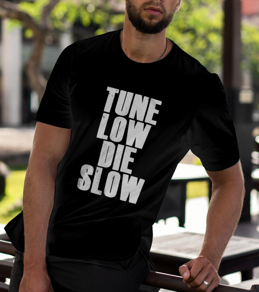 Tune Low Die Slow T-Shirt
