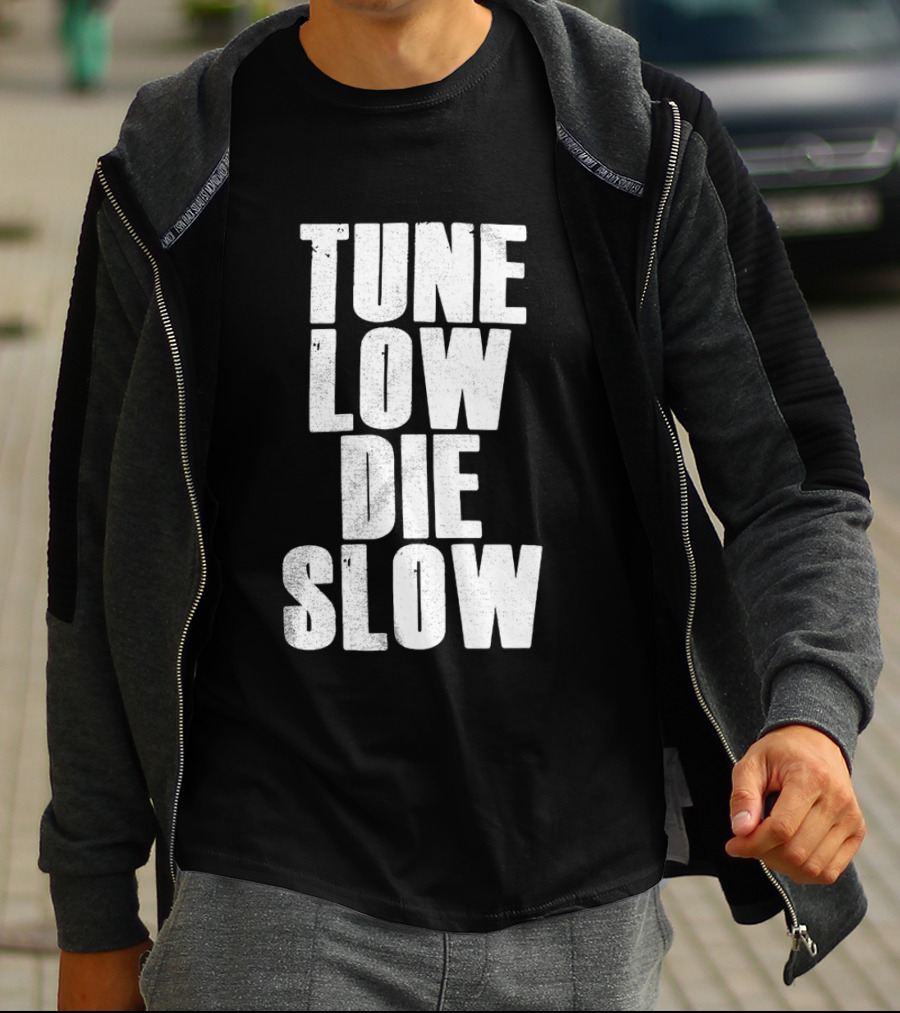 Tune Low Die Slow T-Shirt