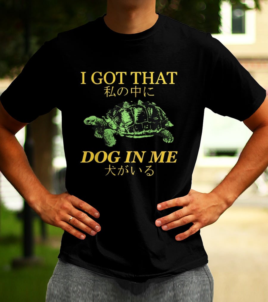 I GOT THAT DOG IN ME Turtle T-Shirt