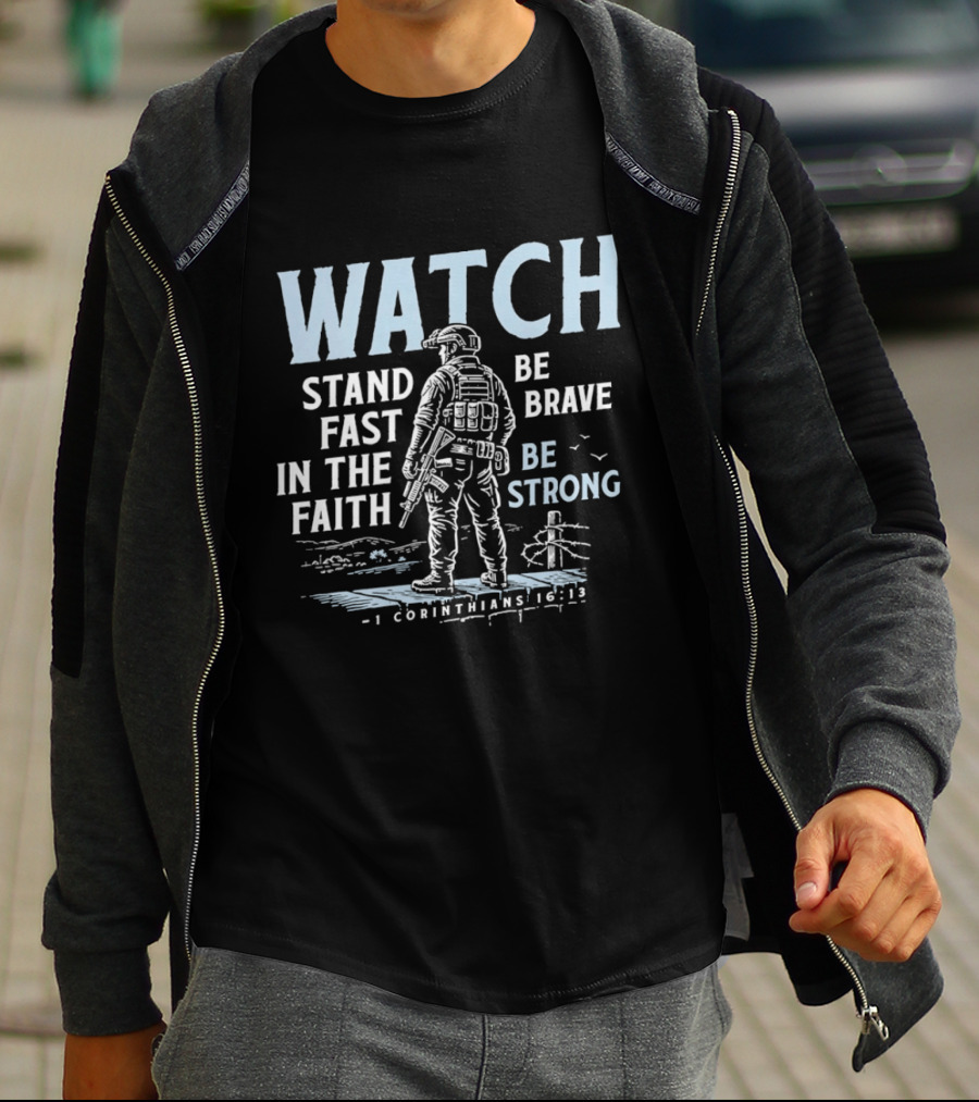 1 Corinthians 16:13 Stand Fast In The Faith Be Brave Be Strong Soldier T-Shirt