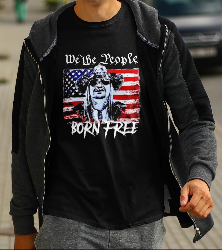 We The People Born Free Kid Rock American Flag Indie Music Patriotic T-Shirt