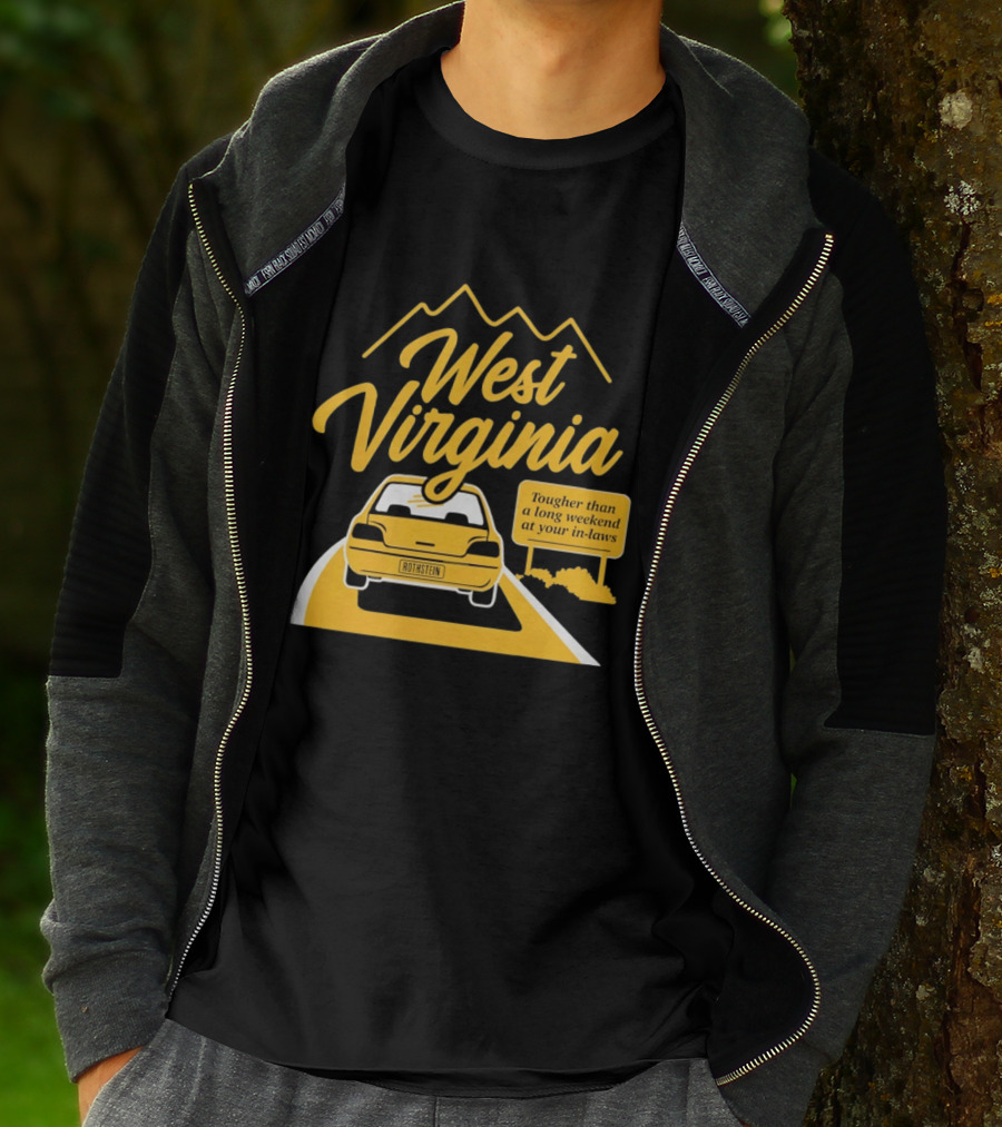 West Virginia Tougher Than A Long Weekend At Your In Laws Road Trip Adventure T-Shirt