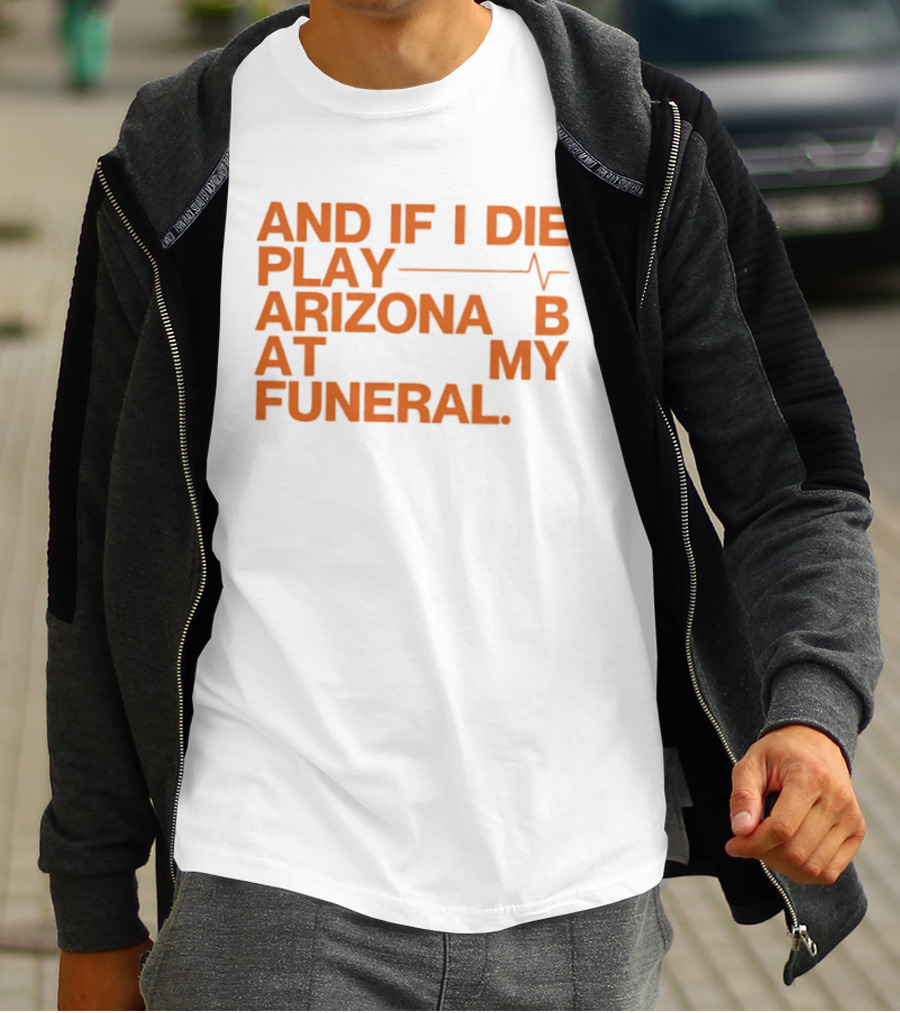 Arizona And If I Die Play Arizona B At My Funeral Heartbeat Line T-Shirt