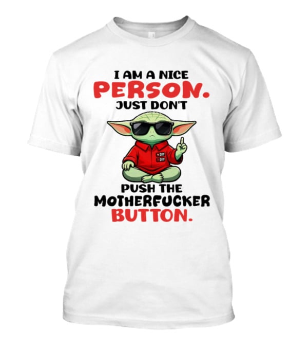 I Am A Nice Person Just Don't Push The Motherfucker Button Baby Yoda T-Shirt
