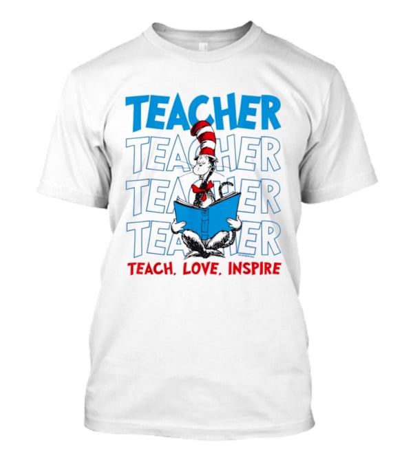 Dr Seuss Cat In The Hat Teacher Teach Love Inspire T-Shirt