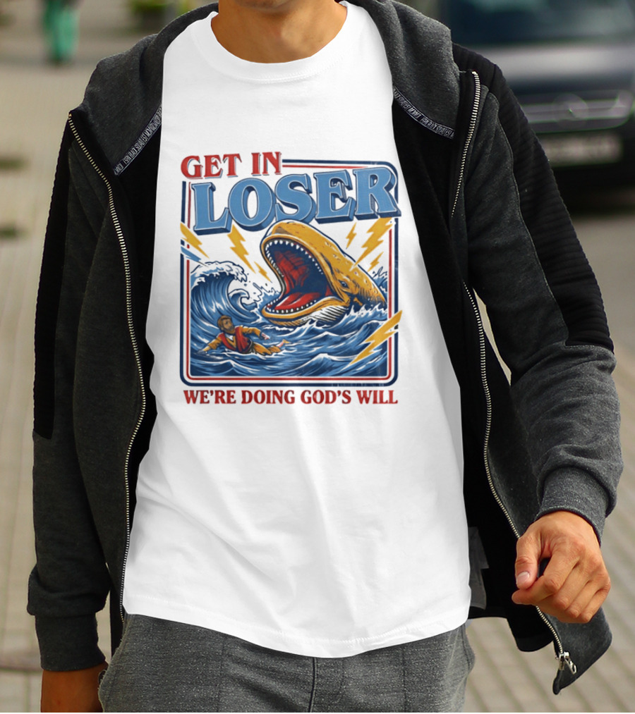 Get In Loser We're Doing God's Will Christian Jonah And The Whale T-Shirt