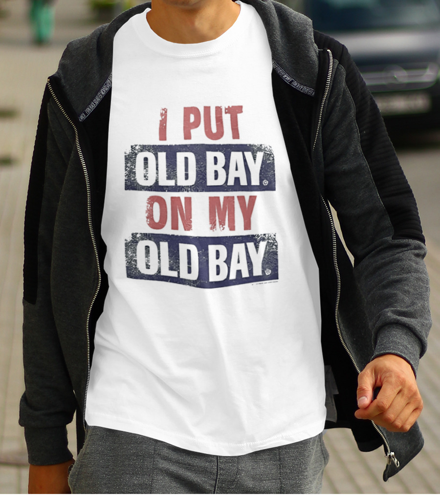 I Put Old Bay On My Old Bay T-Shirt