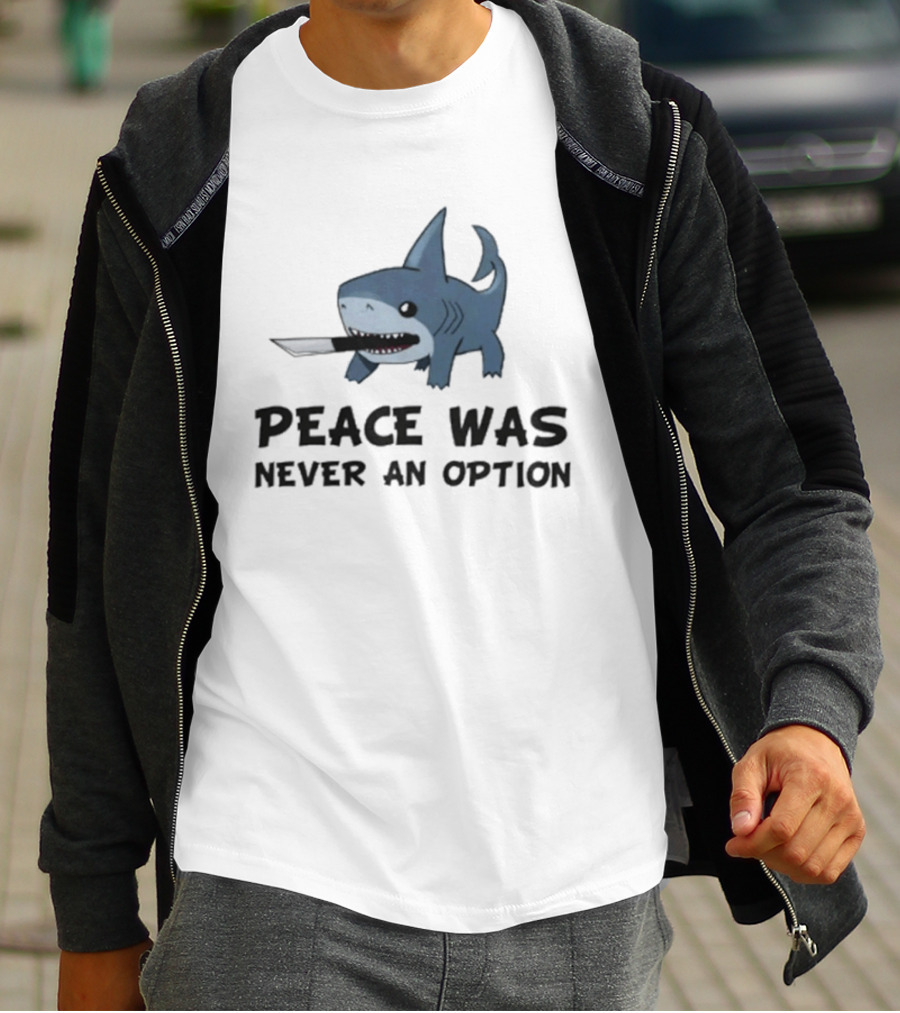 Peace Was Never An Option Shark With Knife Jeff The Land Shark T-Shirt