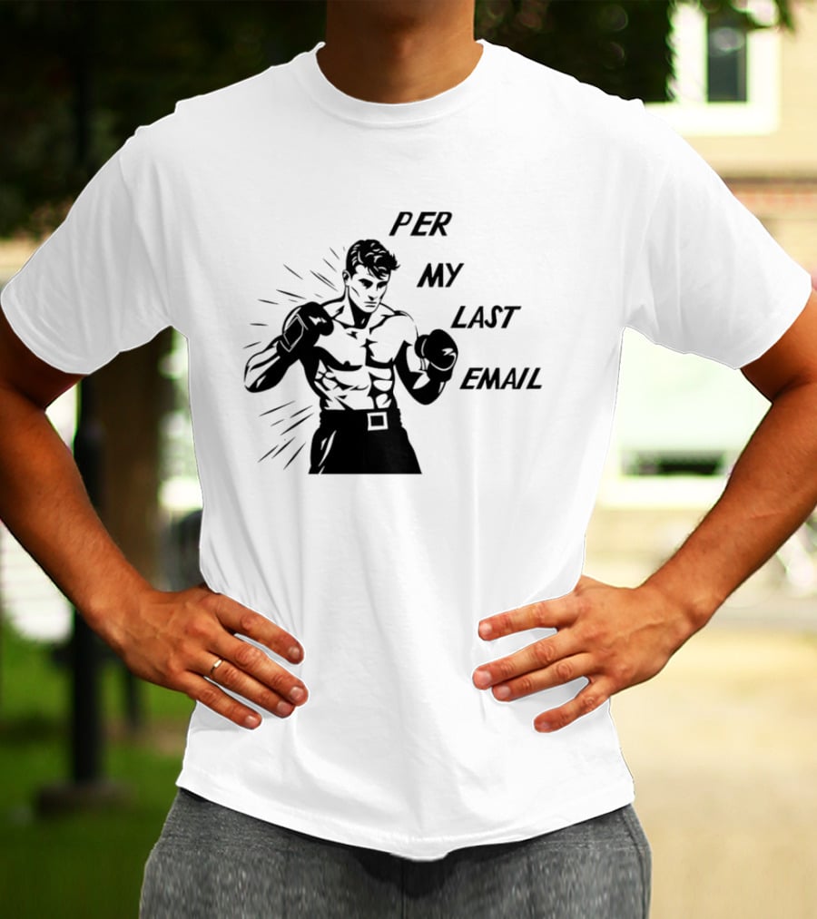 Boxer Illustration Per My Last Email T-Shirt