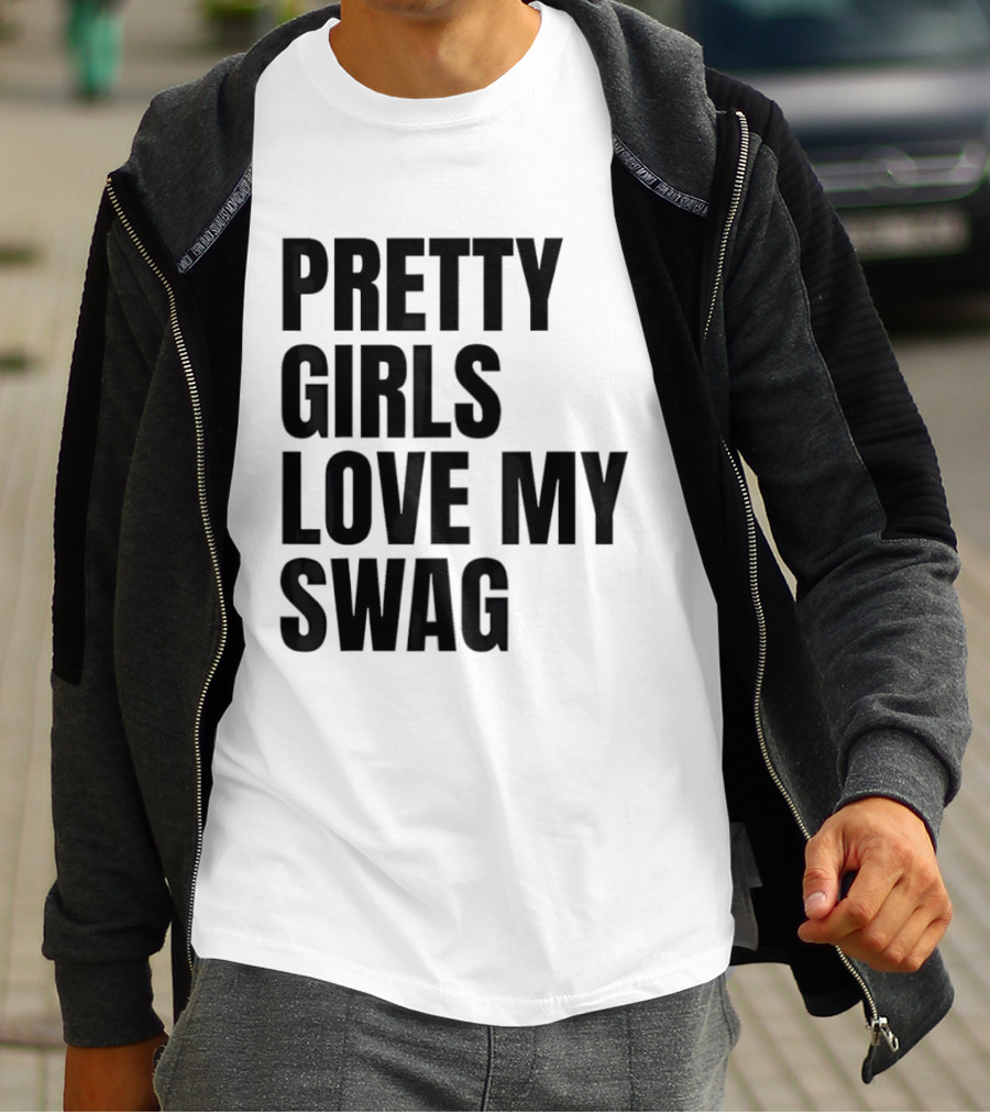 Pretty Girls Love My Swag Phrase T-Shirt