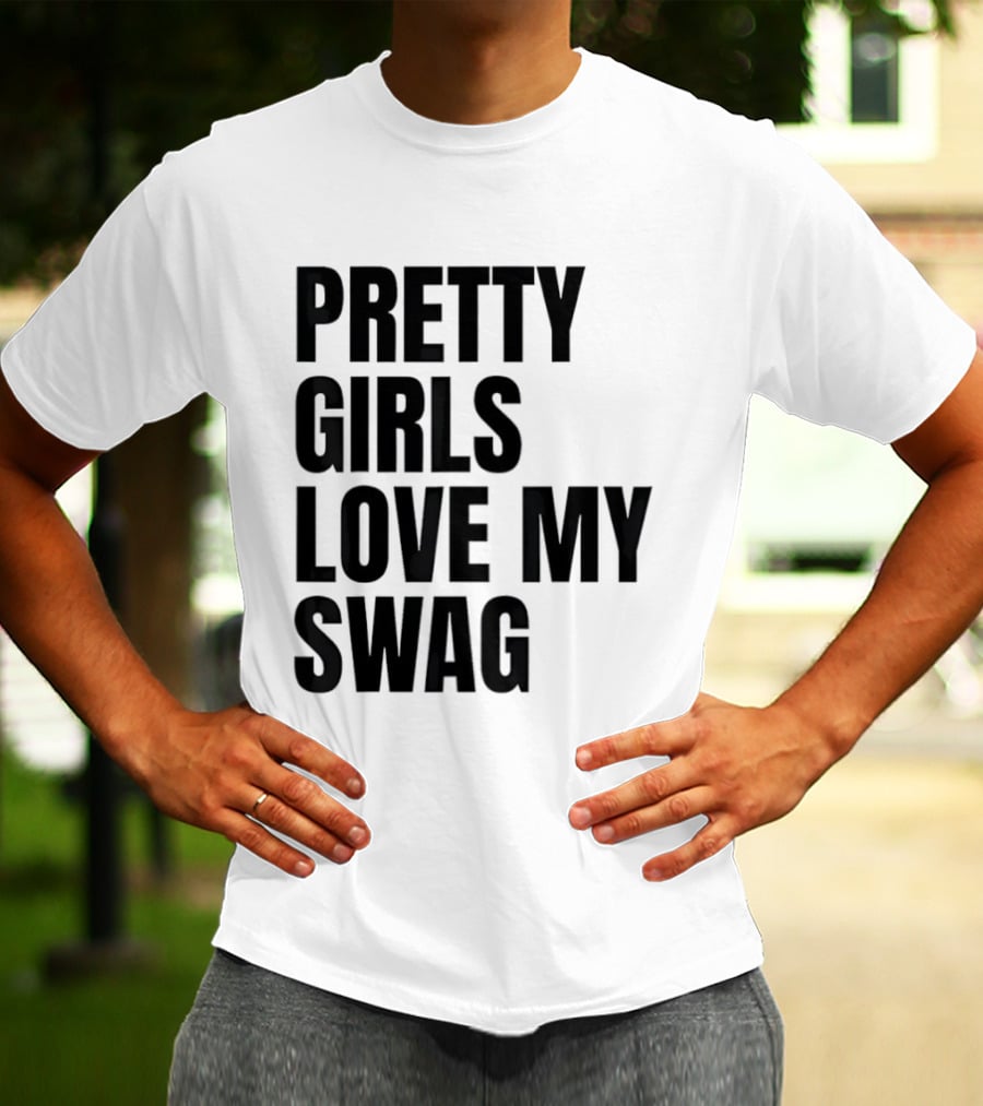 Pretty Girls Love My Swag Phrase T-Shirt