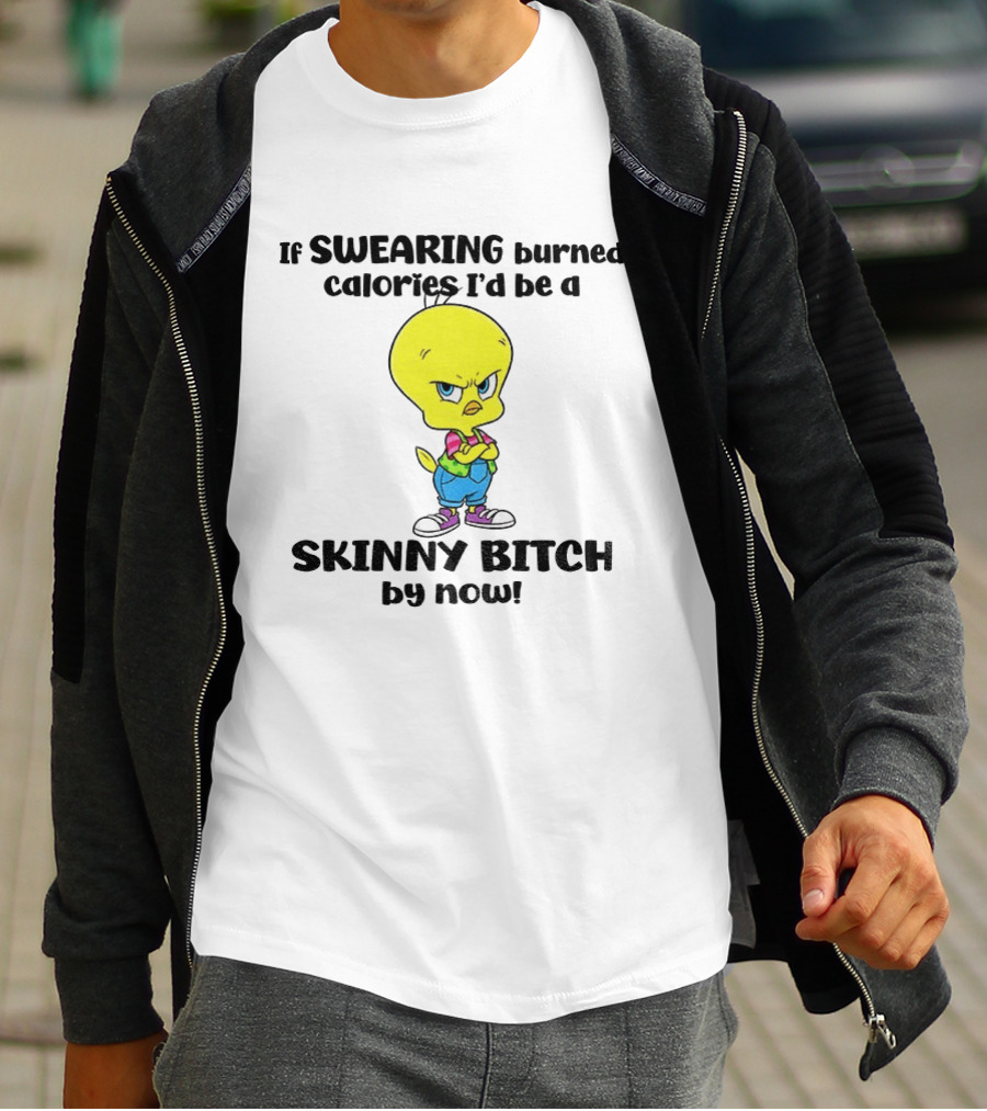 Tweety Bird Swearing Burned Calories Skinny Bitch Humor T-Shirt
