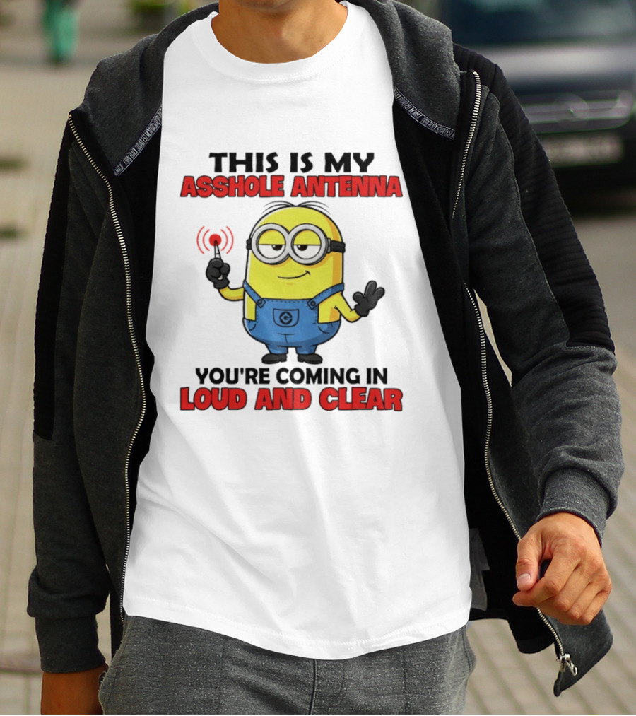 Minion This Is My Antenna You're Coming In Loud And Clear T-Shirt