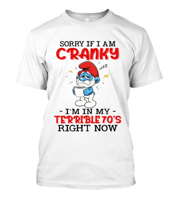 Sorry If I Am Cranky I'm In My Terrible 70s Right Now Smurf T-Shirt