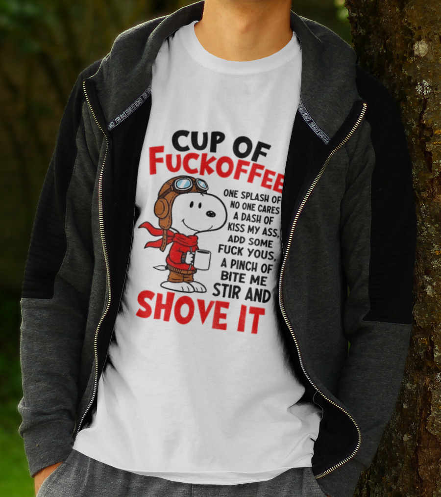 Cup Of Fuckoffee One Splash Of No One Cares Dash Of Kiss My Ass Add Some Fuck Yous Pinch Of Bite Me Stir And Shove It Snoopy T-Shirt