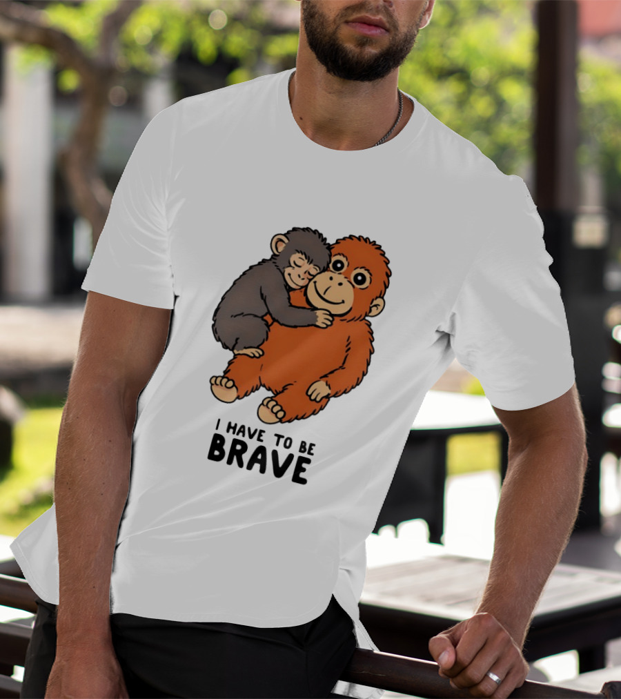 Team Punch The Monkey I Have To Be Brave T-Shirt