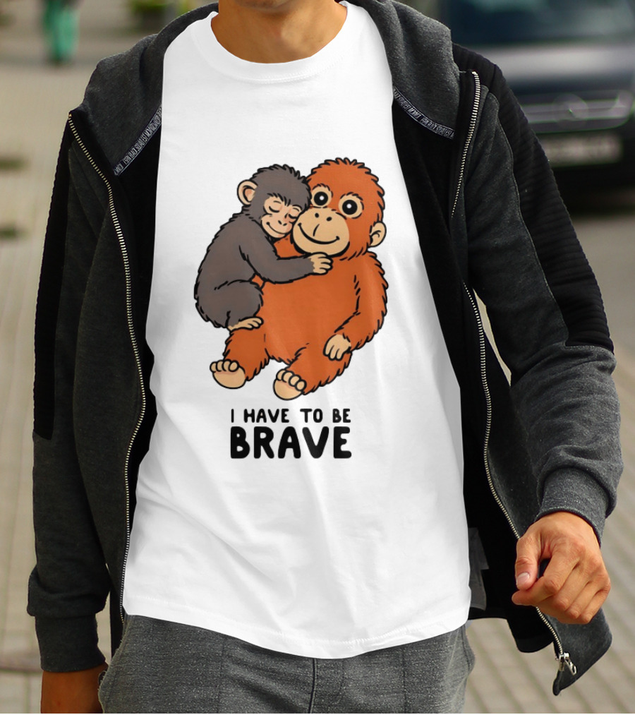 Team Punch The Monkey I Have To Be Brave T-Shirt