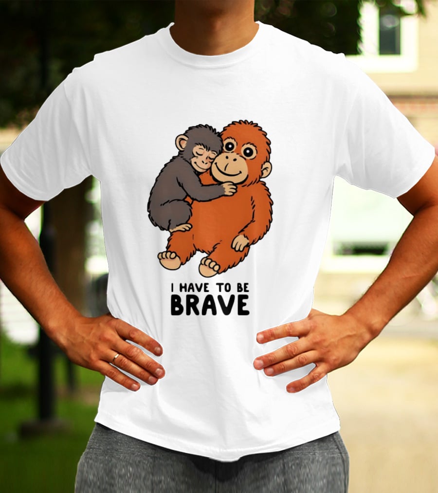 Team Punch The Monkey I Have To Be Brave T-Shirt