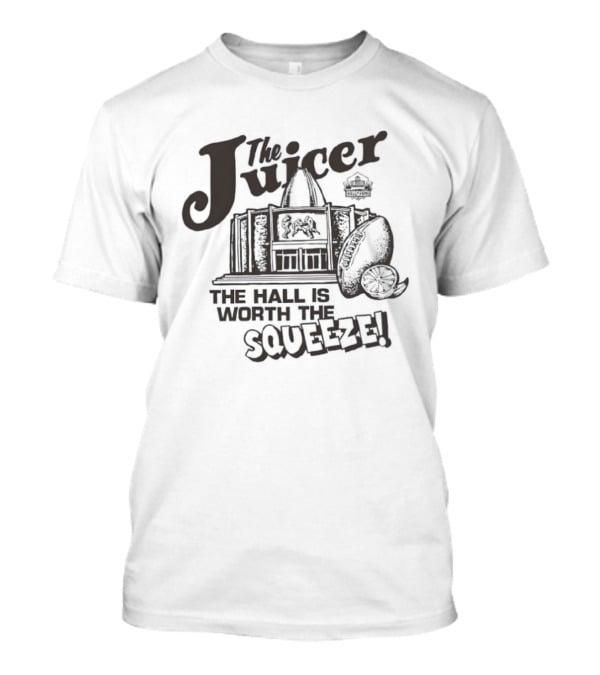 The Juicer Hall Of Fame The Hall Is Worth The Squeeze T-Shirt