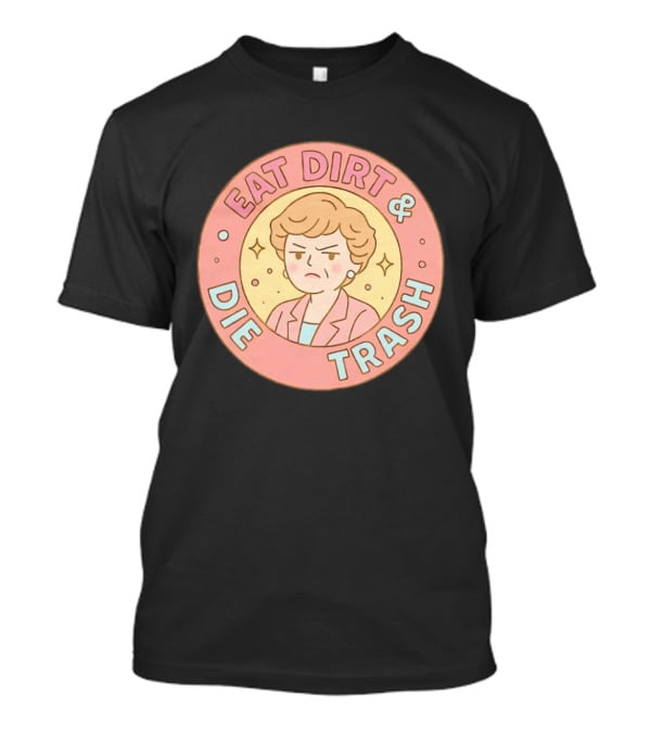 Golden Girls Eat Dirt & Die Trash Circle T-Shirt
