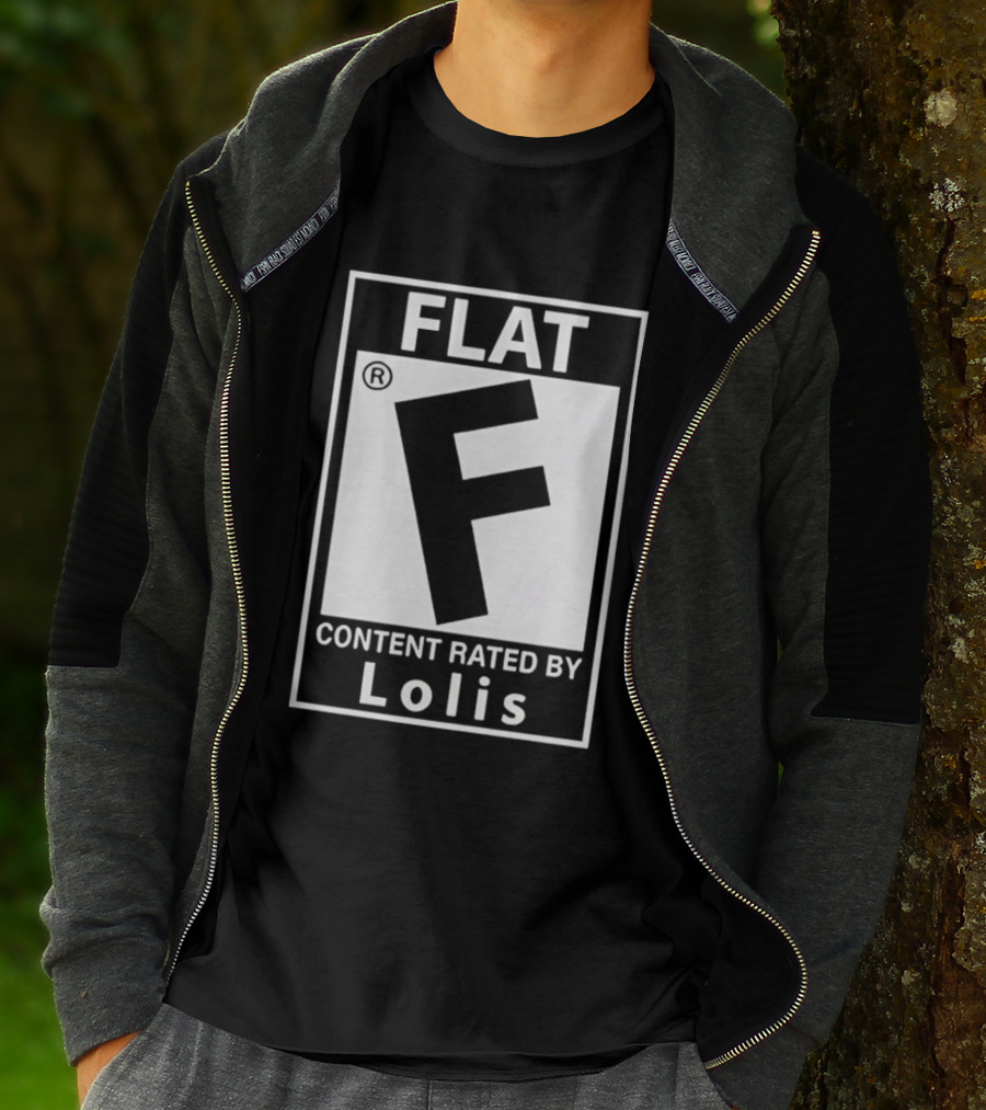 FLAT F Content Rated By Lolis T-Shirt