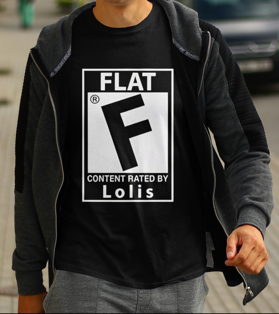 FLAT F Content Rated By Lolis T-Shirt