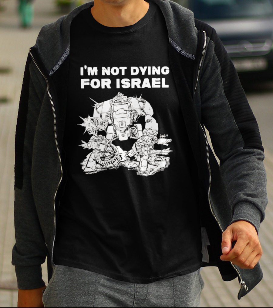 I'm Not Dying For Israel Robot T-Shirt