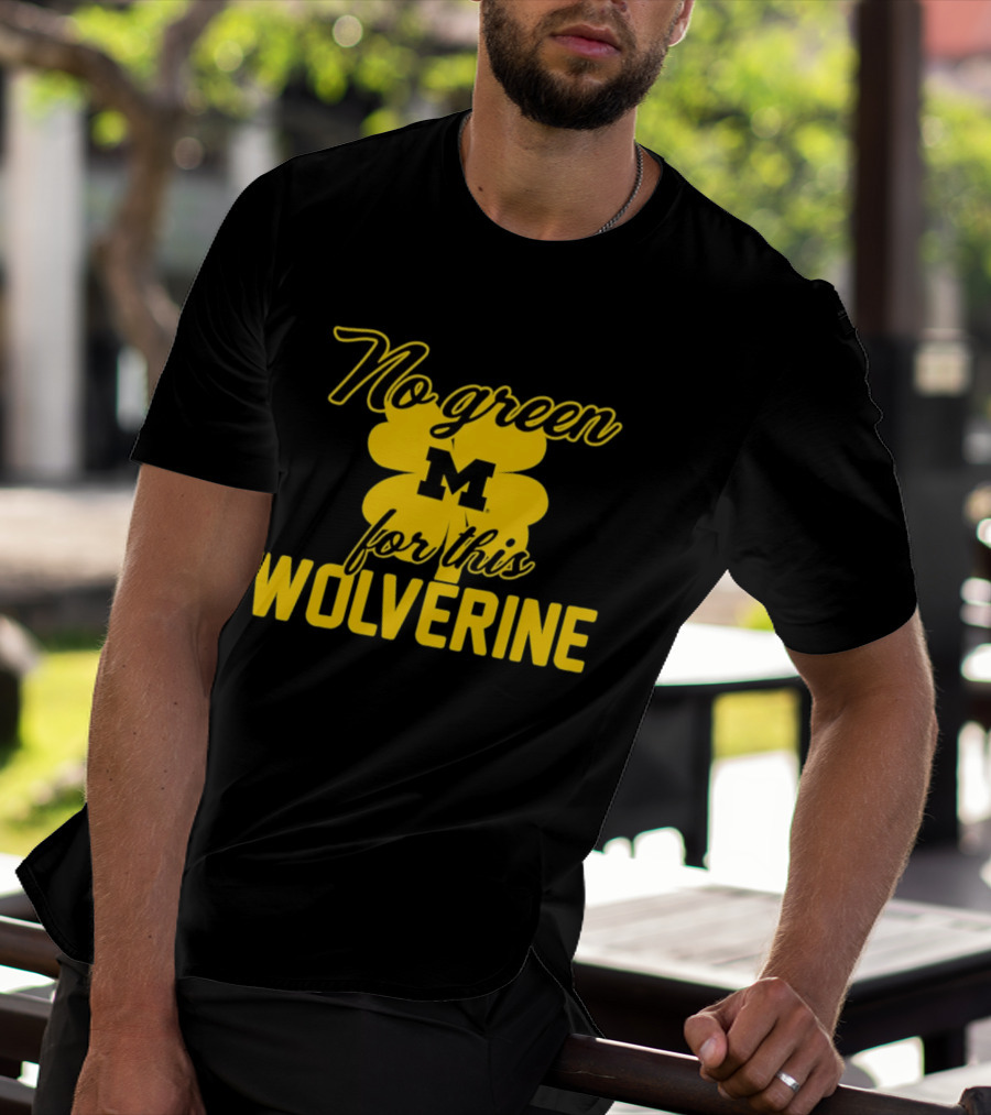 Michigan No Green For This Wolverine M Logo Four Leaf Clover T-Shirt