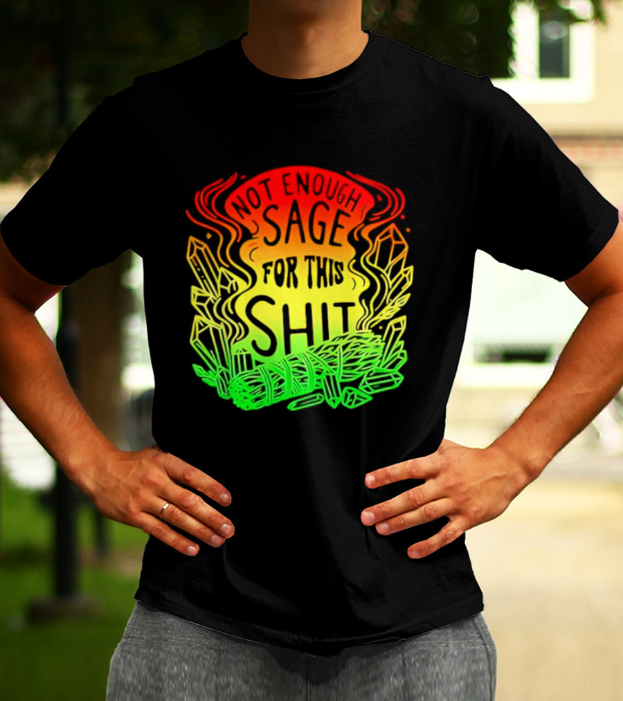 Not Enough Sage For This Shit Spiritual AF Rasta Smoke Smudge Stick T-Shirt