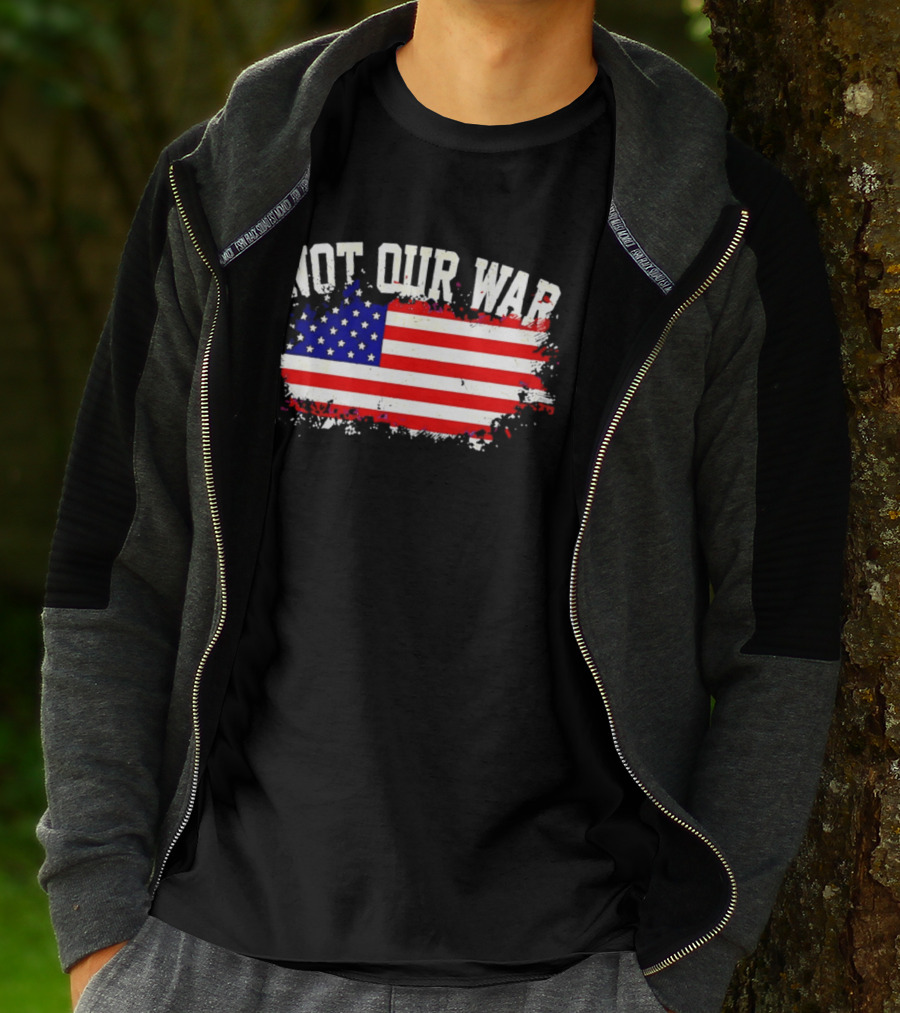 Not Our War USA Flag 2026 T-Shirt