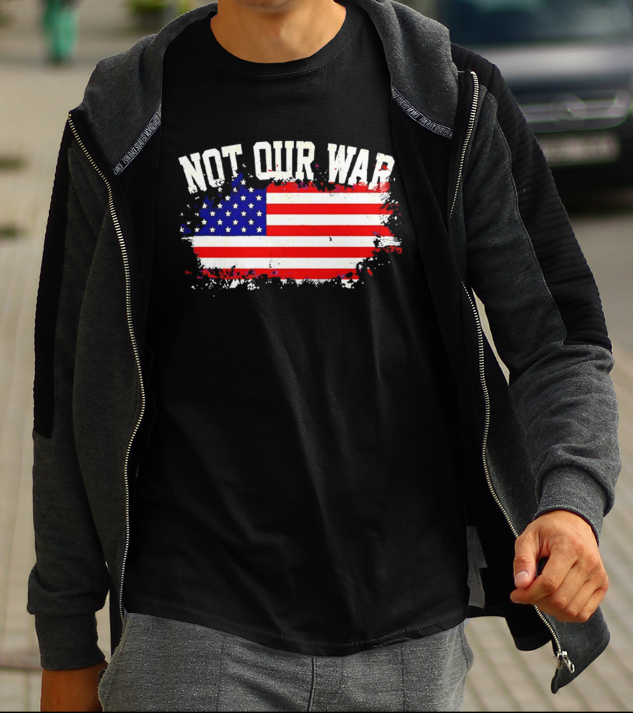 Not Our War USA Flag 2026 T-Shirt