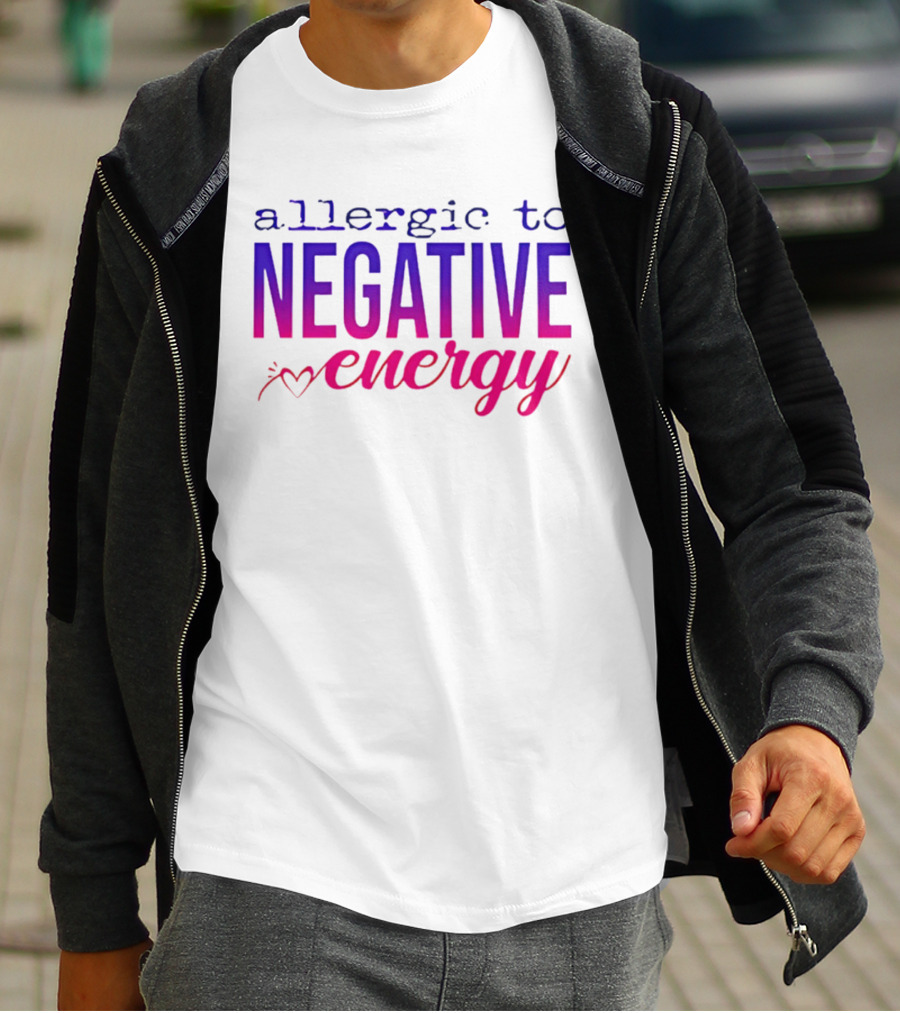 Allergic To Negative Energy T-Shirt