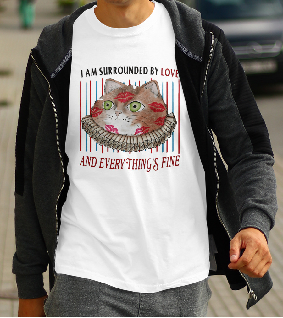 I Am Surrounded By Love Cat And Everything's Fine T-Shirt