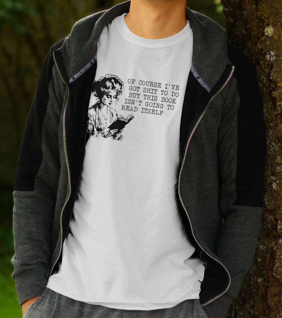 Of Course I've Got Shit To Do But This Book Isn't Going To Read Itself Vintage Reader Humor T-Shirt