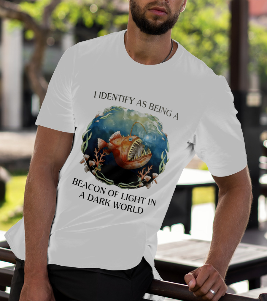 I Identify As Being A Beacon Of Light In A Dark World Anglerfish T-Shirt