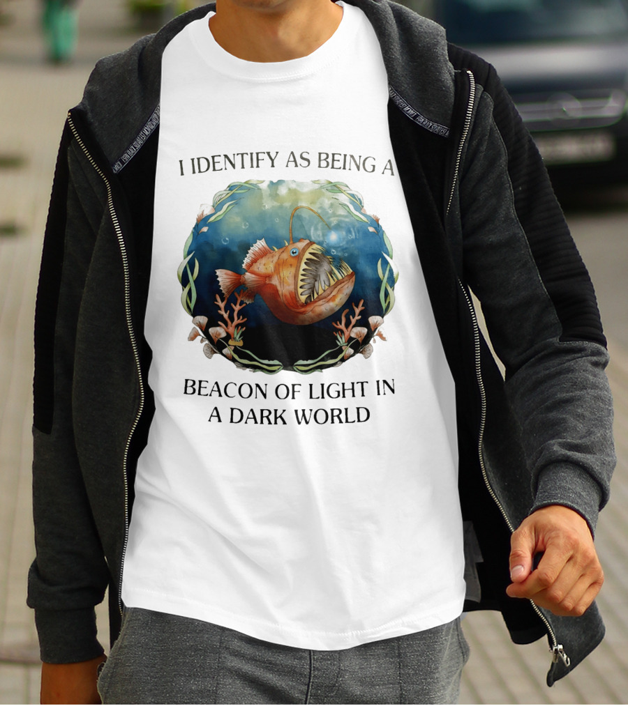 I Identify As Being A Beacon Of Light In A Dark World Anglerfish T-Shirt