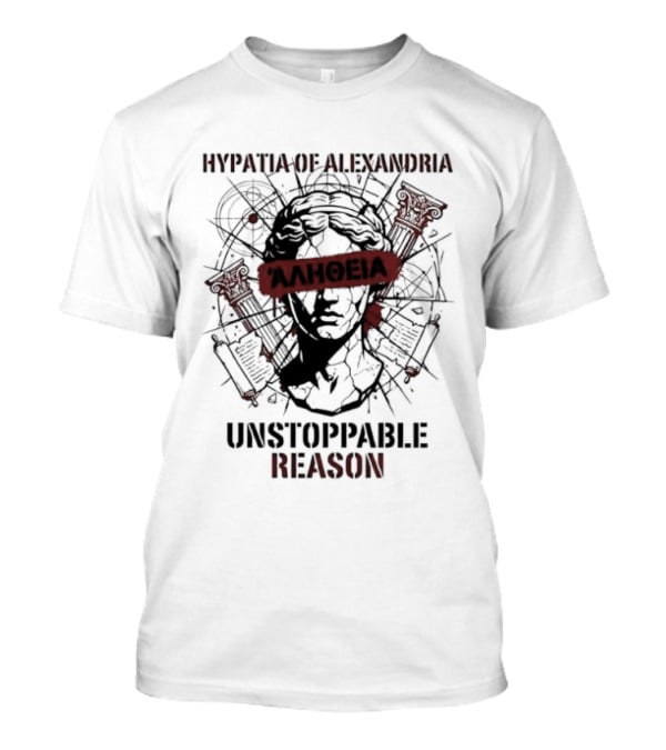 Hypatia Of Alexandria Unstoppable Reason Greek Truth Αλήθεια T-Shirt