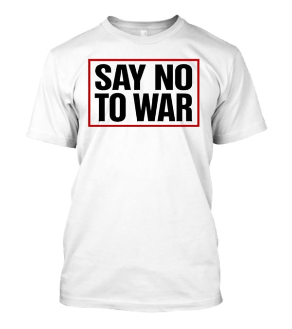 Say No To War Stop War Peaceful Protest Message T-Shirt