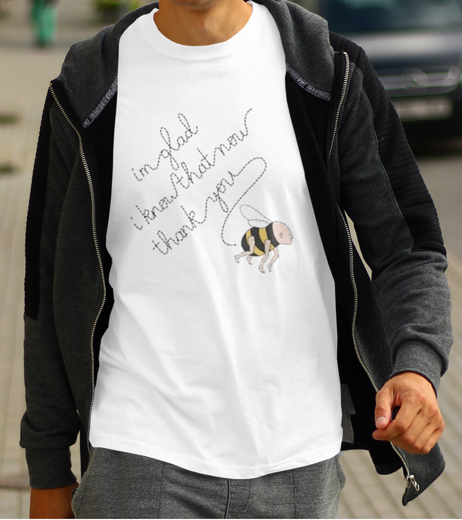 I'm Glad I Know That Now Thank You IGIKTNTY Bee Trail T-Shirt