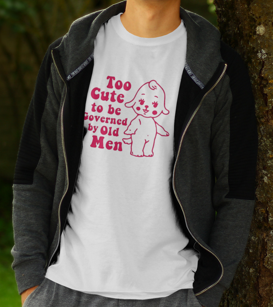 Too Cute To Be Governed By Old Men Adorable Cartoon T-Shirt