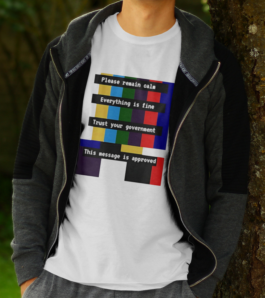 Please Remain Calm Everything Is Fine Trust Your Government This Message Is Approved Emergency Broadcast T-Shirt