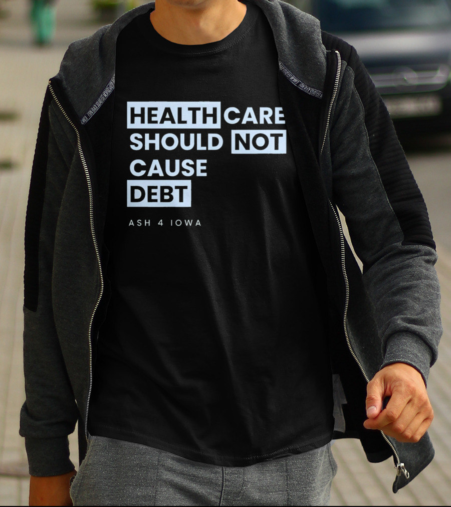 Healthcare Should Not Cause Debt Ash 4 Iowa T-Shirt