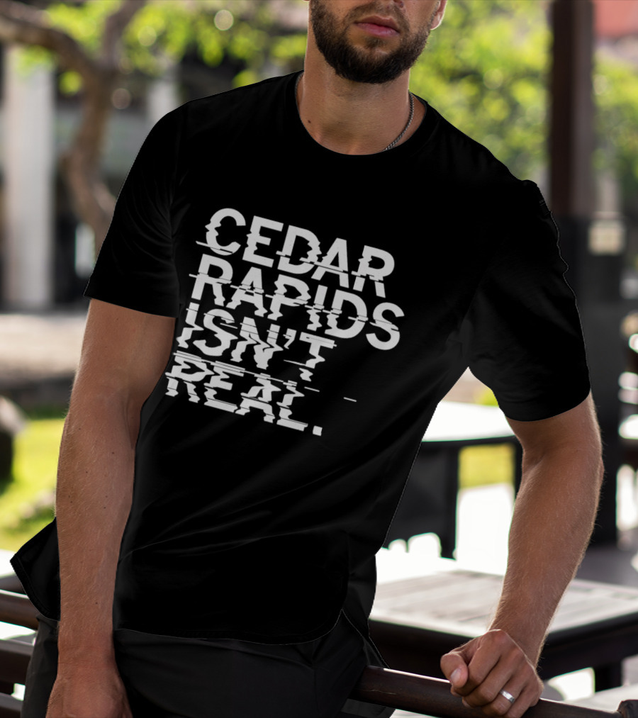 Cedar Rapids Isn't Real Willis Dady Homeless Shelter T-Shirt