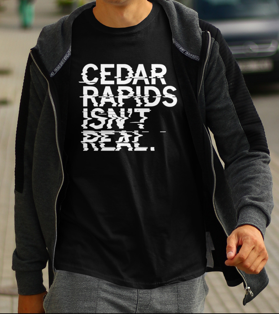 Cedar Rapids Isn't Real Willis Dady Homeless Shelter T-Shirt