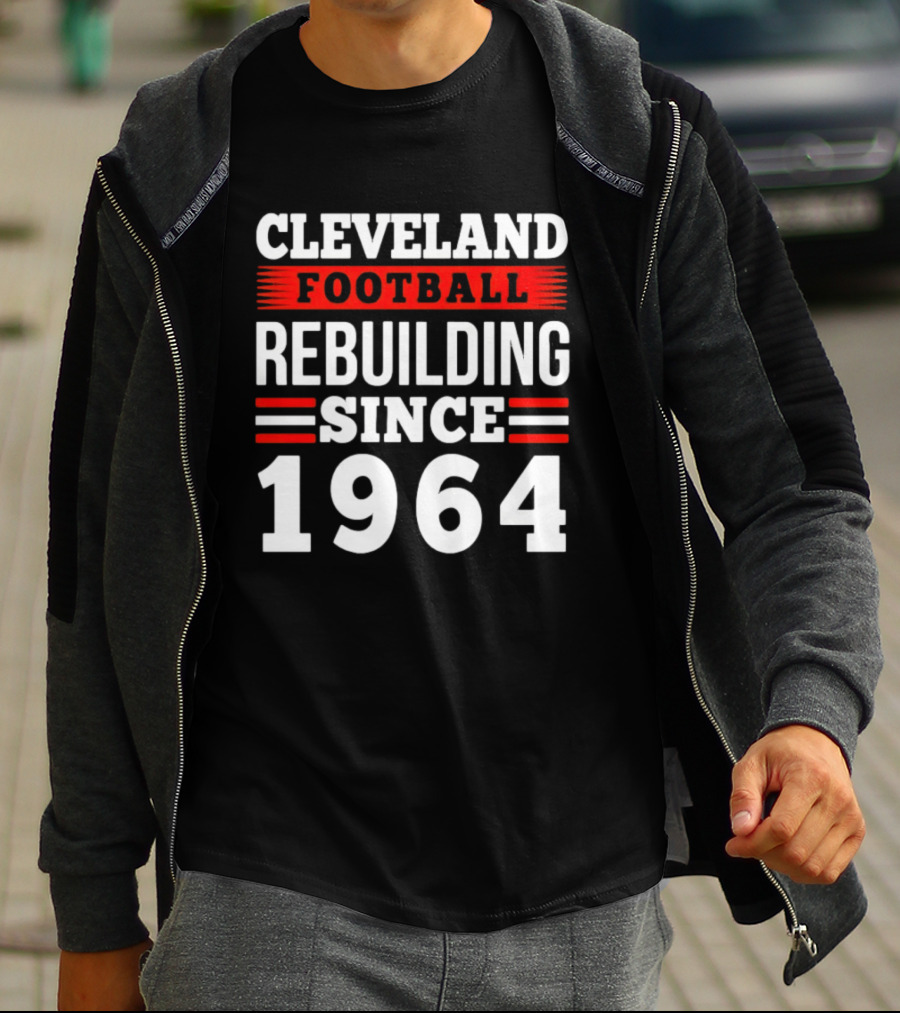 Cleveland Football Rebuilding Since 1964 T-Shirt