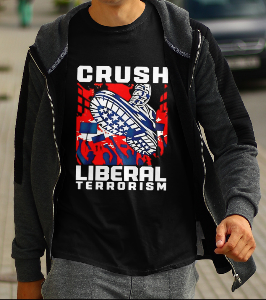 Crush Liberal Terrorism Patriotic Star Spangled Boot And Flag Protest T-Shirt