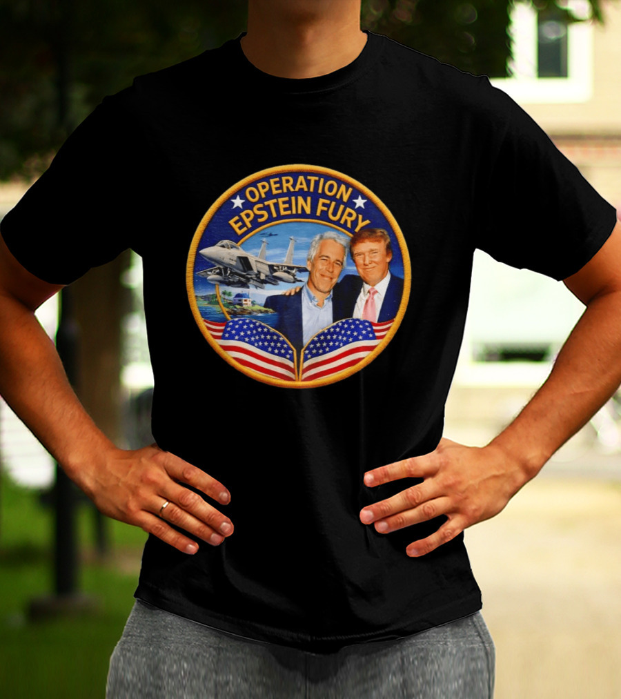 Operation Epstein Fury Donald Trump Jeffrey Epstein Patch T-Shirt