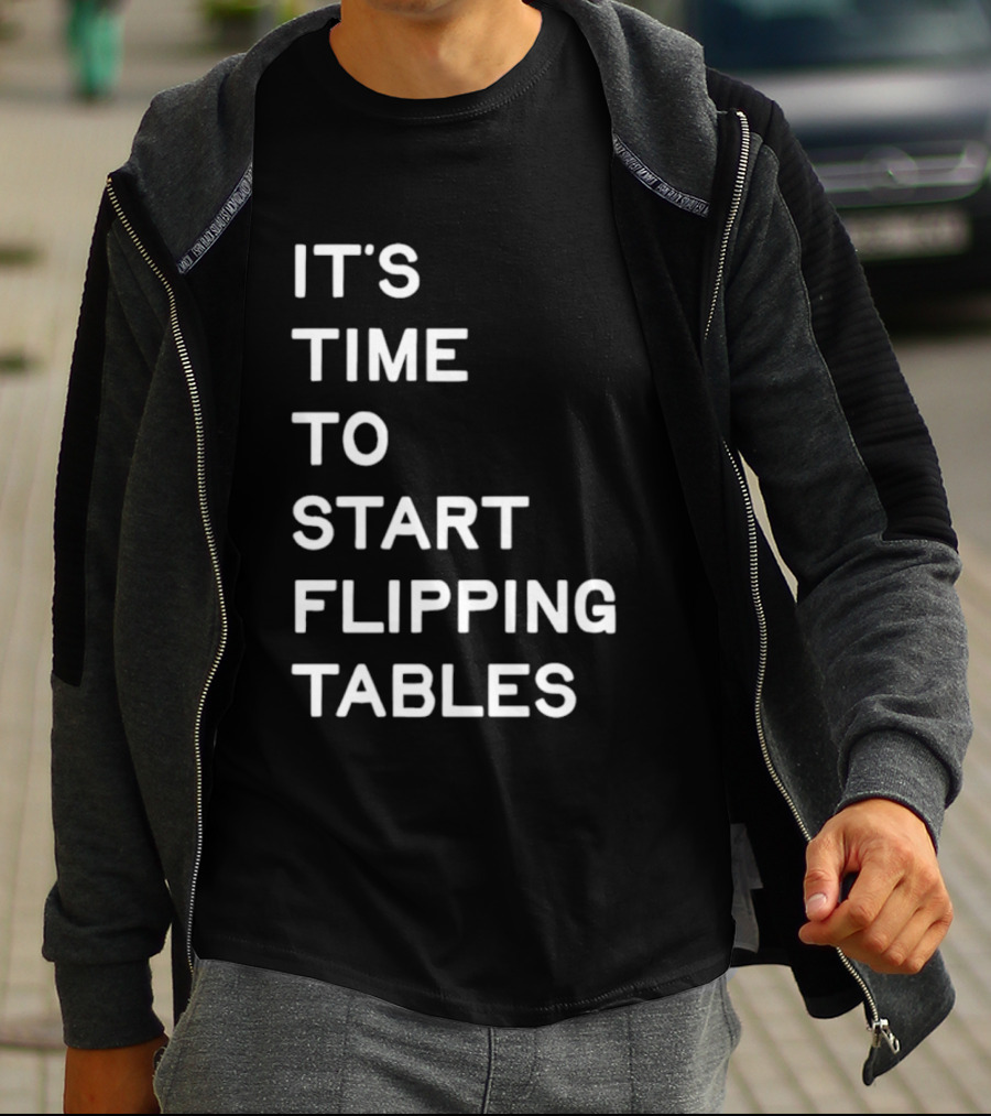 Talarico It's Time To Start Flipping Tables T-Shirt