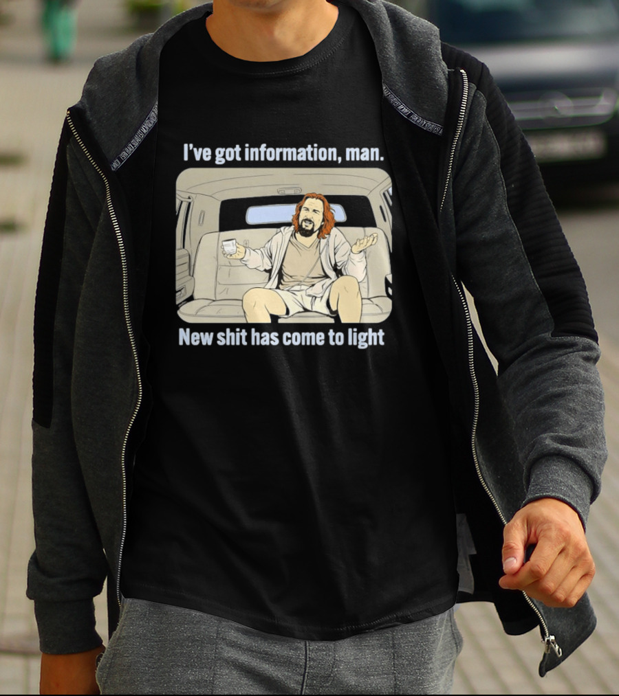 I've Got Information Man New Shit Has Come To Light Meme T-Shirt