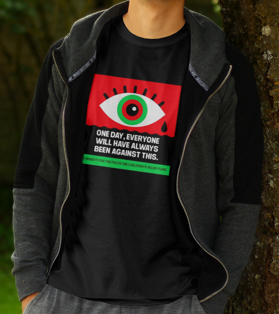 One Day Everyone Will Have Always Been Against This Benefit For Palestine Children's Relief Fund T-Shirt